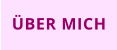 ÜBER MICH